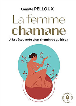 Broché La femme chamane : à la découverte d'un chemin de guérison de Camille Pelloux