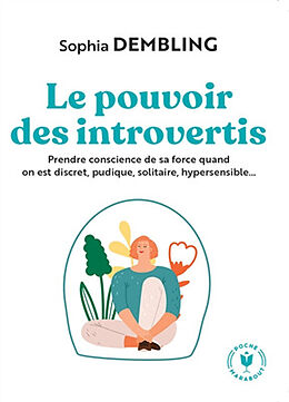 Broché Le pouvoir des introvertis : prendre conscience de sa force quand on est discret, pudique, solitaire, hypersensible... de Sophia Dembling