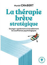 Broché La thérapie brève stratégique : soulager rapidement et durablement les souffrances psychologiques de Muriel Chabert