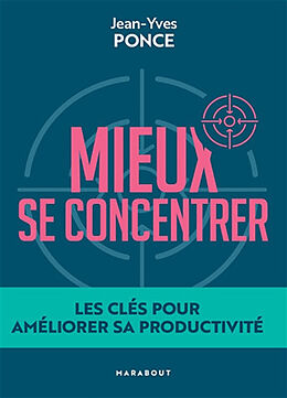 Broché Mieux se concentrer : les clés pour améliorer sa productivité de Jean-Yves Ponce