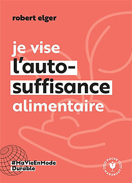 Broché Je vise l'auto-suffisance alimentaire de Robert Elger