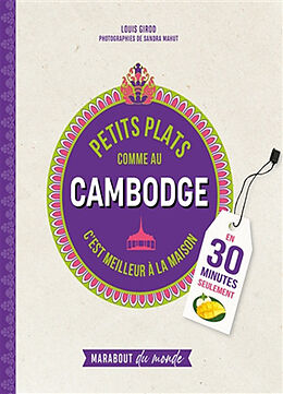 Broché Petits plats comme au Cambodge : c'est meilleur à la maison : en 30 minutes seulement de Louis Girod