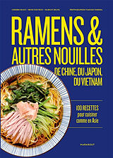 Broché Ramens & autres nouilles d'Asie : de Chine, du Japon, du Vietnam : 100 recettes pour cuisiner comme en Asie de Chihiro; Trân, Minh-Tâm; Zhang, Margot Masui