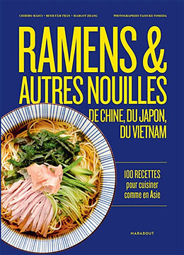 Broché Ramens & autres nouilles d'Asie : de Chine, du Japon, du Vietnam : 100 recettes pour cuisiner comme en Asie de Chihiro; Trân, Minh-Tâm; Zhang, Margot Masui