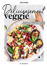 Broché Délicieusement veggie : des recettes gourmandes et variées pour se faire plaisir à tous les repas de Emilie Franzo