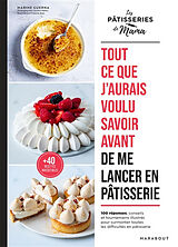 Broché Tout ce que j'aurais voulu savoir avant de me lancer en pâtisserie : 100 réponses, conseils et tournemains illustrés ... de Marine Guerna