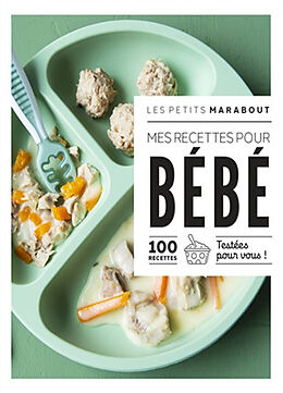 Broché Mes recettes pour bébé : 100 recettes testées pour vous ! de 