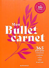 Broché Mon bullet carnet : 365 jours pour s'organiser, planifier, lister, créer, se motiver de 