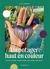 Broché Un potager haut en couleur : cultiver la variété : tomate violette, laitue rosée, radis jaune... de Lola Périer