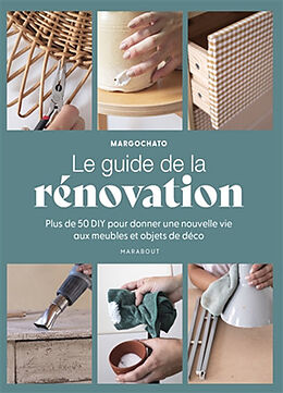 Broché Le guide de la rénovation : plus de 50 DIY pour donner une nouvelle vie aux meubles et objets de déco de Margochato