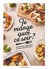 Broché Je mange quoi ce soir ? : un plat pour chaque jour en moins de 30 minutes ! de Emeline Bernard