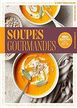 Broché Soupes gourmandes : 150 recettes testées pour vous de 