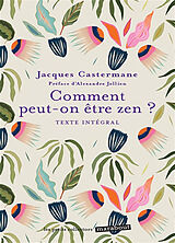 Broché Comment peut-on être zen ? : texte intégral de Jacques Castermane