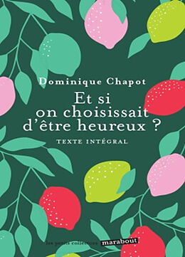 Broché Et si on choisissait d'être heureux ? : cultiver la joie et devenir acteur de sa vie : texte intégral de Dominique Chapot