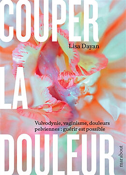 Broché Couper la douleur : vulvodynie, vaginisme, douleurs pelviennes : guérir est possible de Lisa Dayan