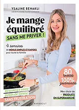 Broschiert Je mange équilibré sans me priver ! : 4 semaines de menus simples et rapides pour toute la famille : retrouvez votre ... von Ysaline Benakli