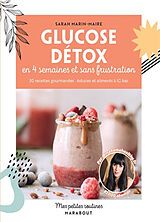 Broché Glucose détox en 4 semaines et sans frustration : 30 recettes gourmandes, astuces et aliments à IG bas de Sarah Marin-Maire