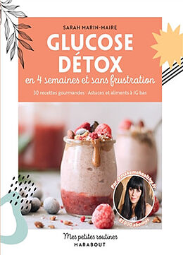 Broché Glucose détox en 4 semaines et sans frustration : 30 recettes gourmandes, astuces et aliments à IG bas de Sarah Marin-Maire