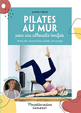 Broché Pilates au mur pour une silhouette tonifiée : ventre plat, fesses et bras sculptés, dos soulagé de Audrey Brun