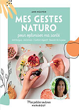 Broché Mes gestes naturo pour optimiser ma santé : antifatigue, antistress, confort digestif, beauté de la peau de Anh Nguyen