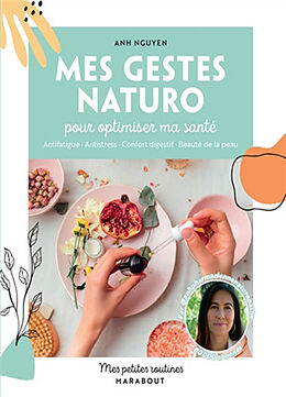 Broché Mes gestes naturo pour optimiser ma santé : antifatigue, antistress, confort digestif, beauté de la peau de Anh Nguyen