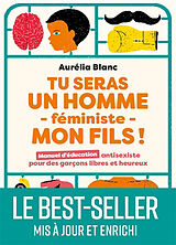 Broché Tu seras un homme féministe, mon fils ! : manuel d'éducation antisexiste pour des garçons libres et heureux de Aurélia Blanc