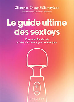 Broché Le guide ultime des sextoys : comment les choisir et bien s'en servir pour mieux jouir de Clémence Chung