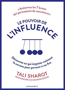 Broché Le pouvoir de l'influence : découvrez ce qui impacte vraiment le cerveau pour parvenir à vos fins : actionnez les 7 l... de Tali Sharot