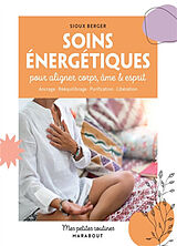 Broché Soins énergétiques pour aligner corps, âme & esprit : ancrage, rééquilibrage, purification, libération de Sioux Berger