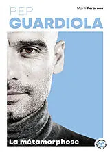 Broschiert Pep Guardiola : la métamorphose von Marti Perarnau