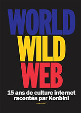 Broché World wide web : 15 ans de culture Internet racontés par Konbini de 