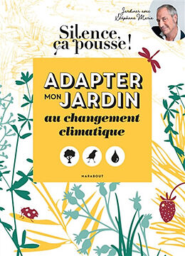 Broché Adapter mon jardin au changement climatique : jardiner avec Stéphane Marie de 