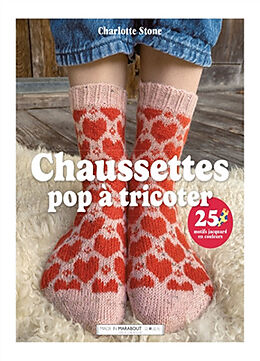 Broché Chaussettes pop à tricoter : 25 motifs jacquard en couleurs de Charlotte Stone