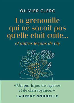 Broché La grenouille qui ne savait pas qu'elle était cuite... : et autres leçons de vie de Olivier Clerc