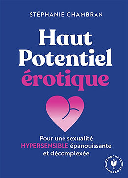 Broché Haut potentiel érotique : pour une sexualité hypersensible épanouissante et décomplexée de Stéphanie Chambran