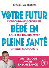 Broché Votre futur bébé en pleine santé : l'ordonnance grossesse pour lui transmettre un bon microbiote de William Berrebi