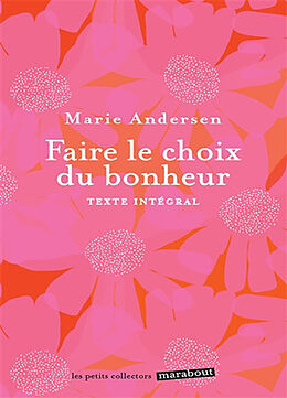 Broché Faire le choix du bonheur : texte intégral de Marie Andersen