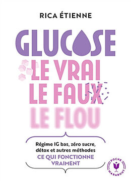 Broché Glucose : le vrai, le faux, le flou : régime IG bas, zéro sucre, détox et autres méthodes, ce qui fonctionne vraiment de Rica Etienne