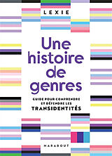 Broché Une histoire de genres : guide pour comprendre et défendre les transidentités de Lexie