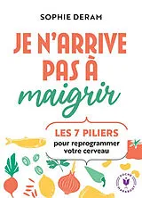 Broschiert Je n'arrive pas à maigrir : les 7 piliers pour reprogrammer votre cerveau von Sophie Deram