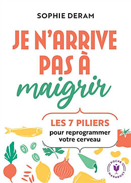 Broché Je n'arrive pas à maigrir : les 7 piliers pour reprogrammer votre cerveau de Sophie Deram