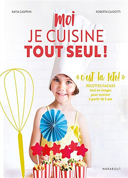 Broché Moi je cuisine tout seul ! : spécial goûters et fêtes : recettes à préparer en autonomie selon la méthode Montessori de Katia; Guidotti, Roberta Casprini