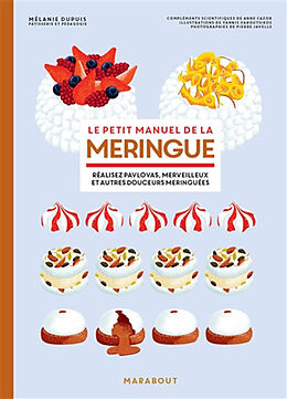 Broché Le petit manuel de la meringue : réalisez pavlovas, merveilleux et autres douceurs meringuées de Mélanie Dupuis