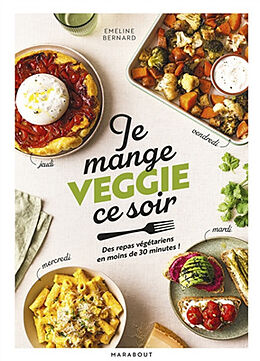 Broché Je mange veggie ce soir : des repas végétariens en moins de 30 minutes ! de Emeline Bernard