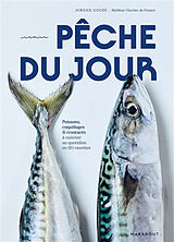 Broché Pêche du jour : poissons, coquillages & crustacés à cuisiner au quotidien en 60 recettes de Jordan Goube