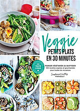 Broché Veggie, petits plats en 30 minutes : manger végétarien au quotidien : 100 recettes express et gourmandes pour toutes ... de 