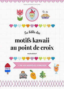 Broché La bible des motifs kawaii au point de croix : + de 400 modèles à broder de Sosae; Caetano, Dennis Caetano