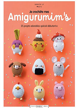 Broché Je crochète mes amigurumim's : 25 projets adorables spécial débutant.e de Annick Ly