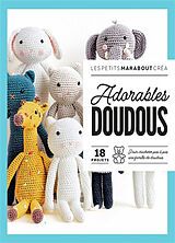 Broché Adorables doudous : 18 projets : pour crocheter pas à pas une famille de doudous de 