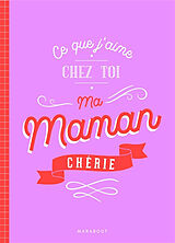 Broché Ce que j'aime chez toi, ma maman chérie de 